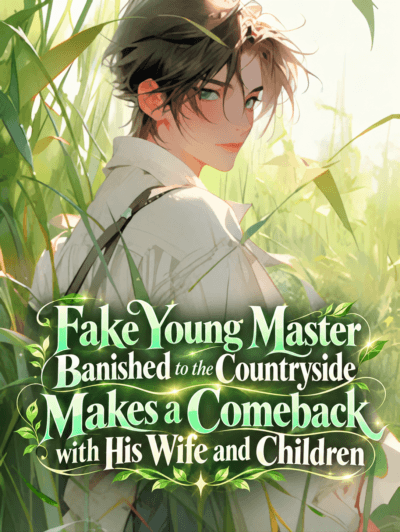 Fake Young Master Banished to the Countryside Makes a Comeback with His Wife and Children 6 Fake Young Master Banished to the Countryside Makes a Comeback with His Wife and Children Cover